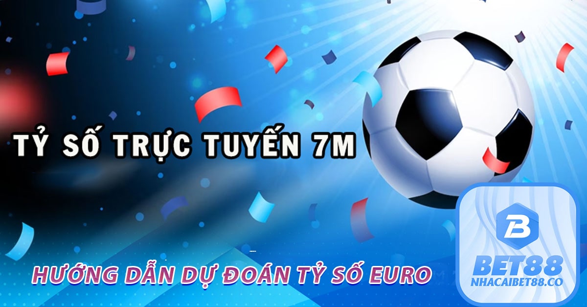 Hướng dẫn dự đoán tỷ số euro 